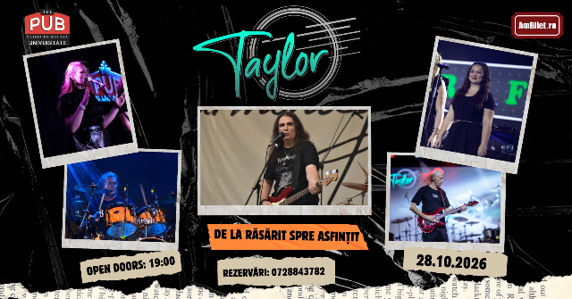 28 Oct. 2026 -  TAYLOR | DE LA RĂSĂRIT SPRE ASFINȚIT
